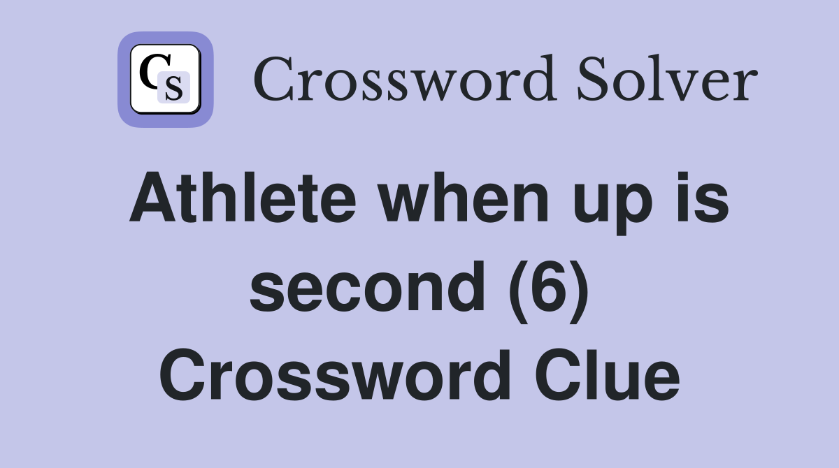 Athlete when up is second (6) Crossword Clue Answers Crossword Solver