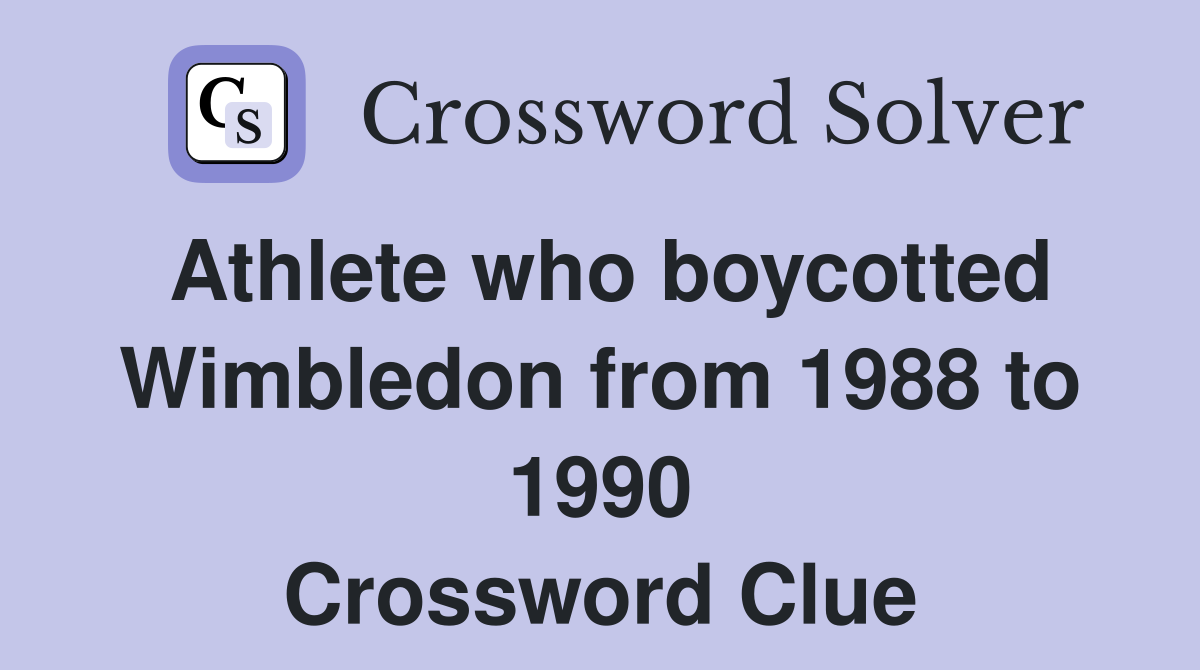 Athlete who boycotted Wimbledon from 1988 to 1990 Crossword Clue