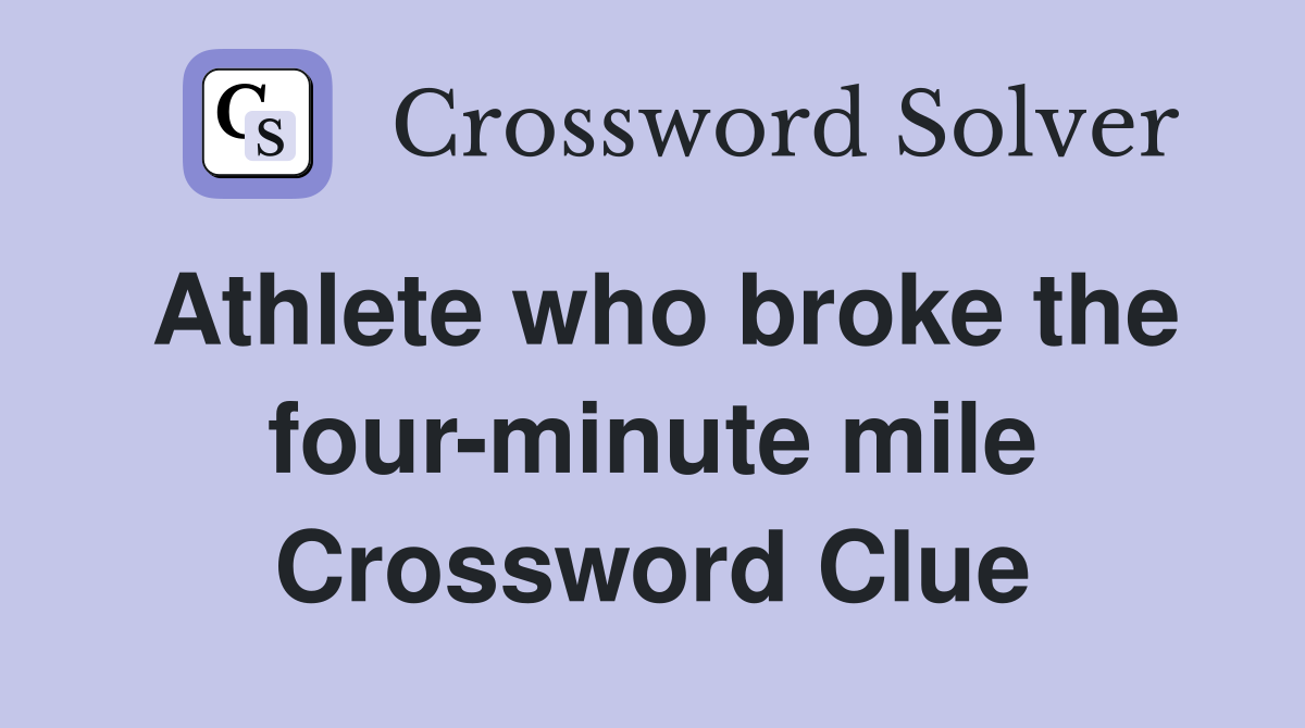 Athlete who broke the four-minute mile Crossword Clue