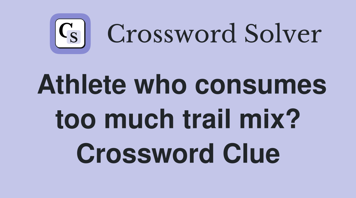 Athlete who consumes too much trail mix? Crossword Clue