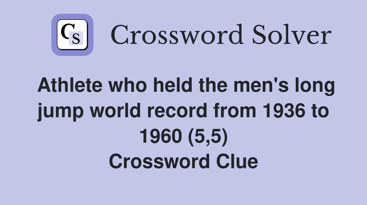 Athlete who held the men's long jump world record from 1936 to 1960 (5,5) Crossword Clue
