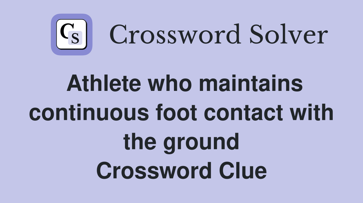 Athlete who maintains continuous foot contact with the ground Crossword Clue