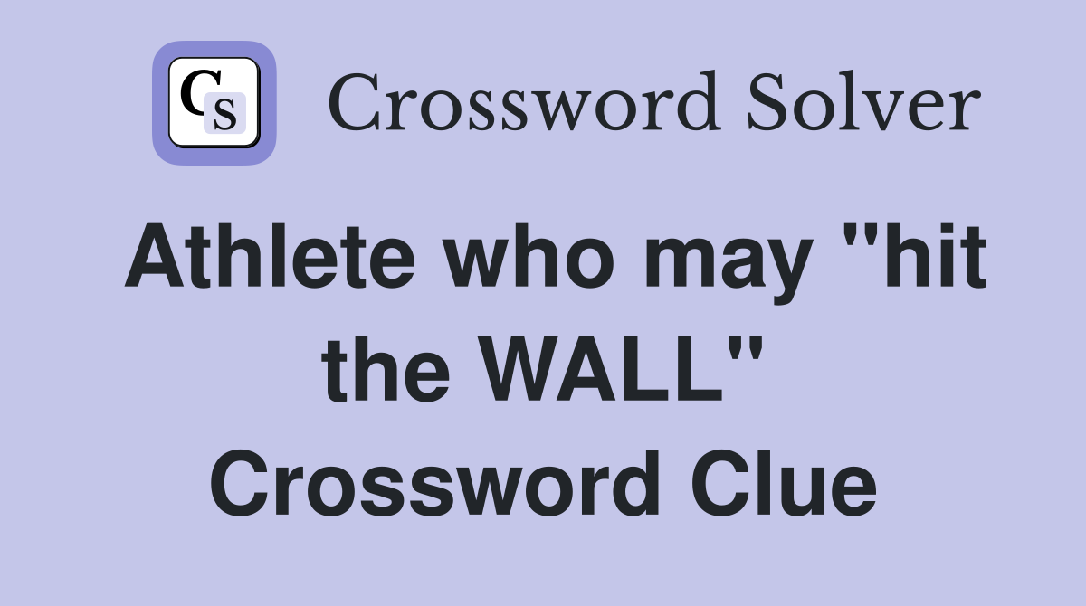 Athlete who may "hit the WALL" Crossword Clue