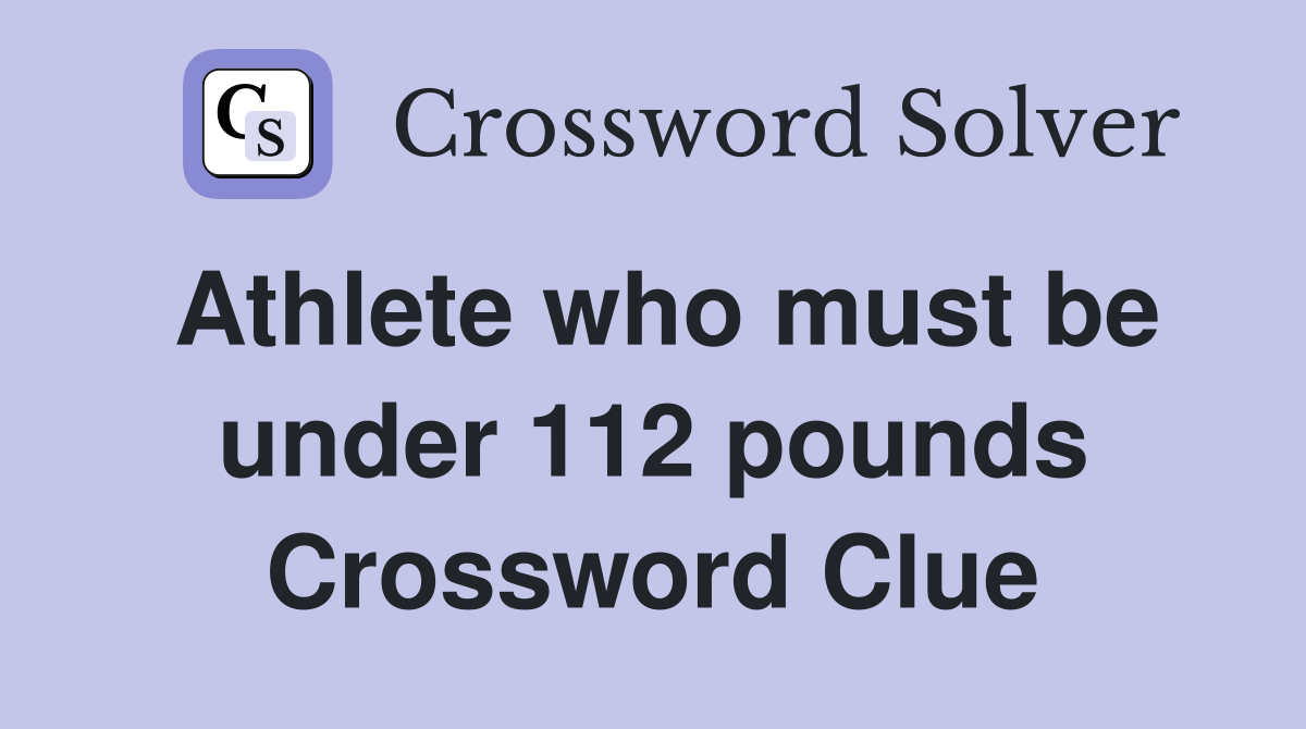 Athlete who must be under 112 pounds Crossword Clue