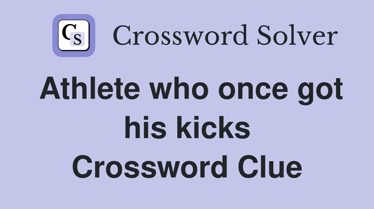 Athlete who once got his kicks Crossword Clue