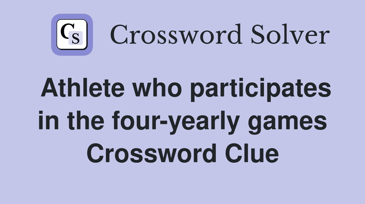 Athlete who participates in the four-yearly games Crossword Clue