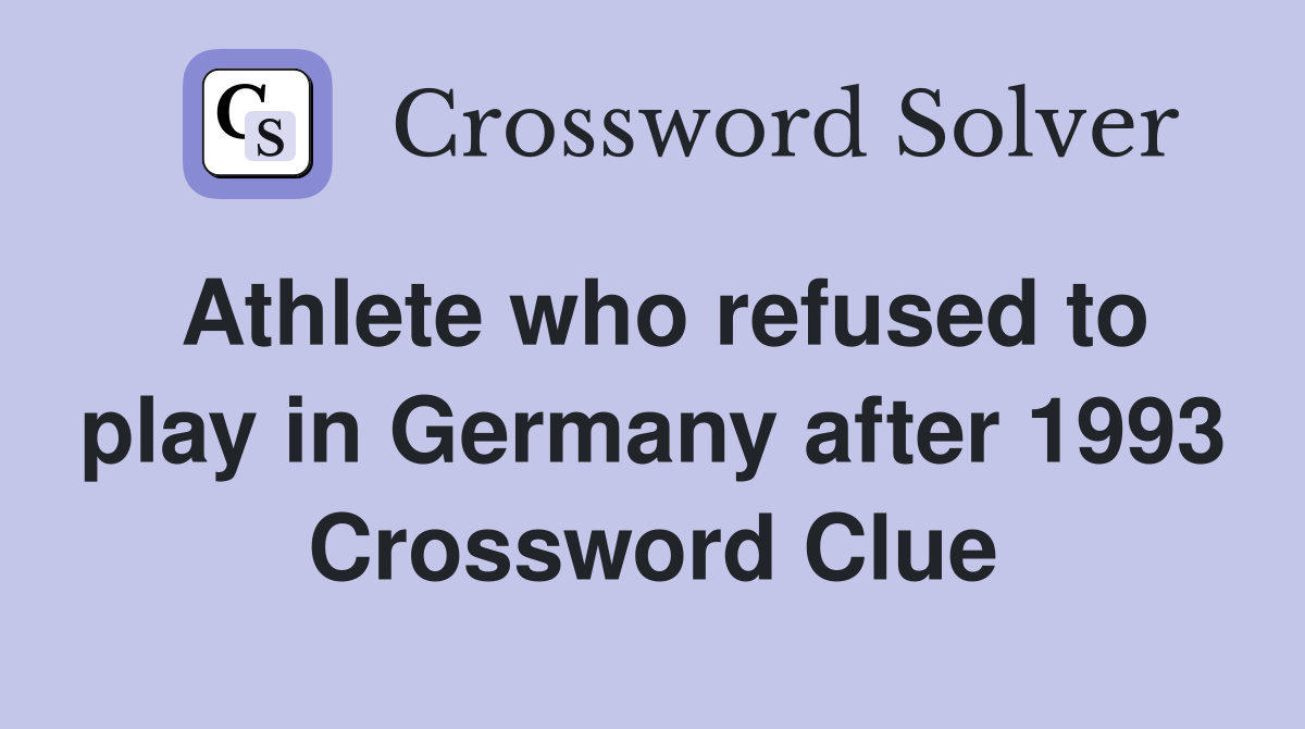 Athlete who refused to play in Germany after 1993 Crossword Clue