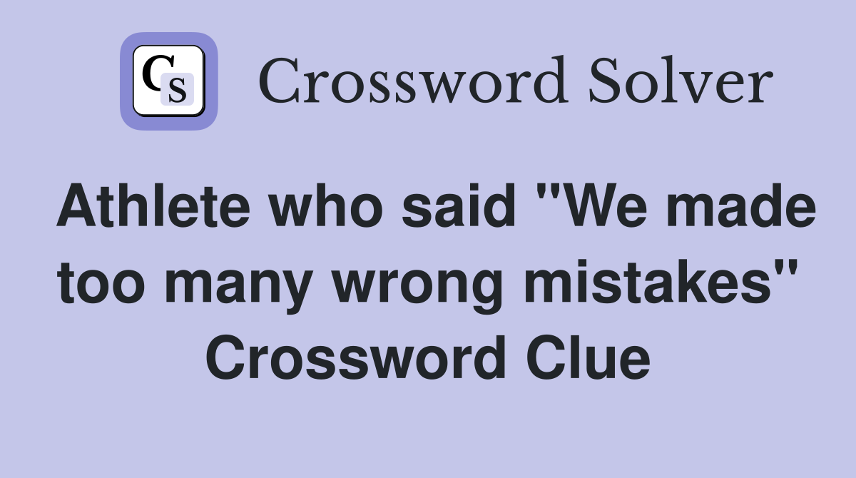 Athlete who said "We made too many wrong mistakes" Crossword Clue