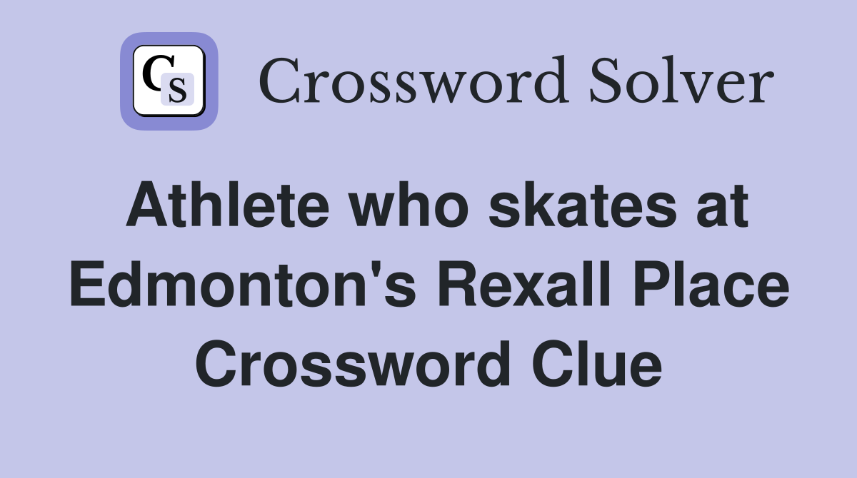 Athlete who skates at Edmonton's Rexall Place Crossword Clue