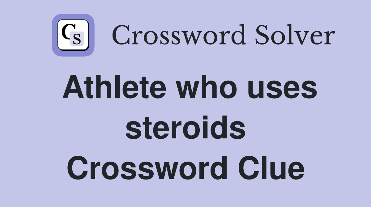 Athlete who uses steroids Crossword Clue