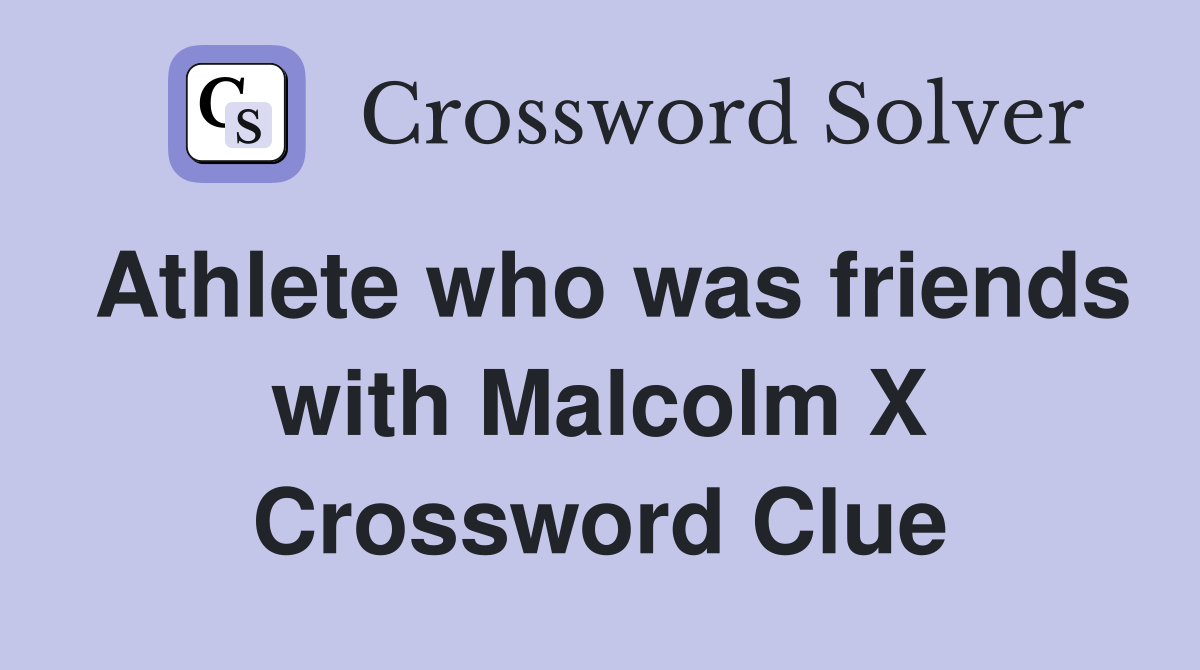 Athlete who was friends with Malcolm X Crossword Clue