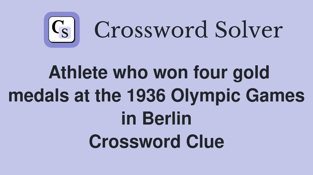 Athlete who won four gold medals at the 1936 Olympic Games in Berlin Crossword Clue