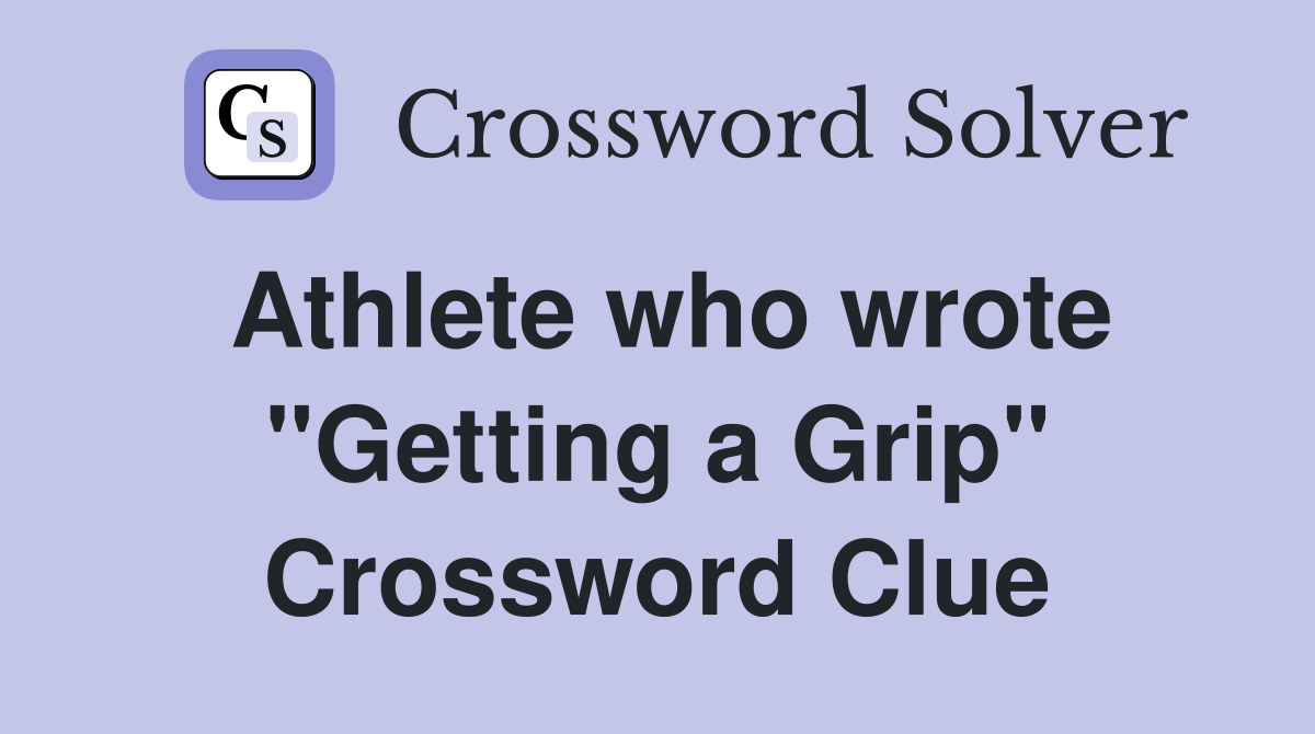 Athlete who wrote "Getting a Grip" Crossword Clue