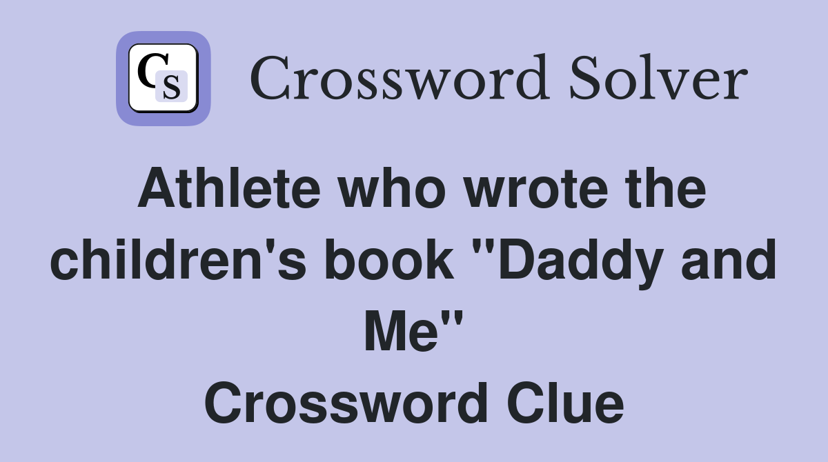 Athlete who wrote the children's book "Daddy and Me" Crossword Clue