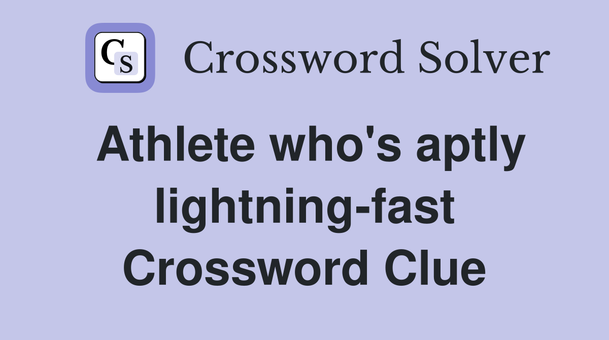 Athlete who's aptly lightning-fast Crossword Clue