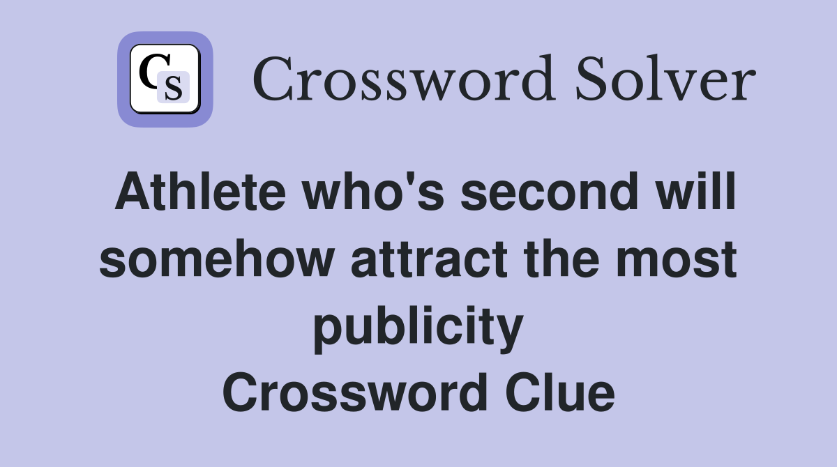 Athlete who's second will somehow attract the most publicity Crossword Clue