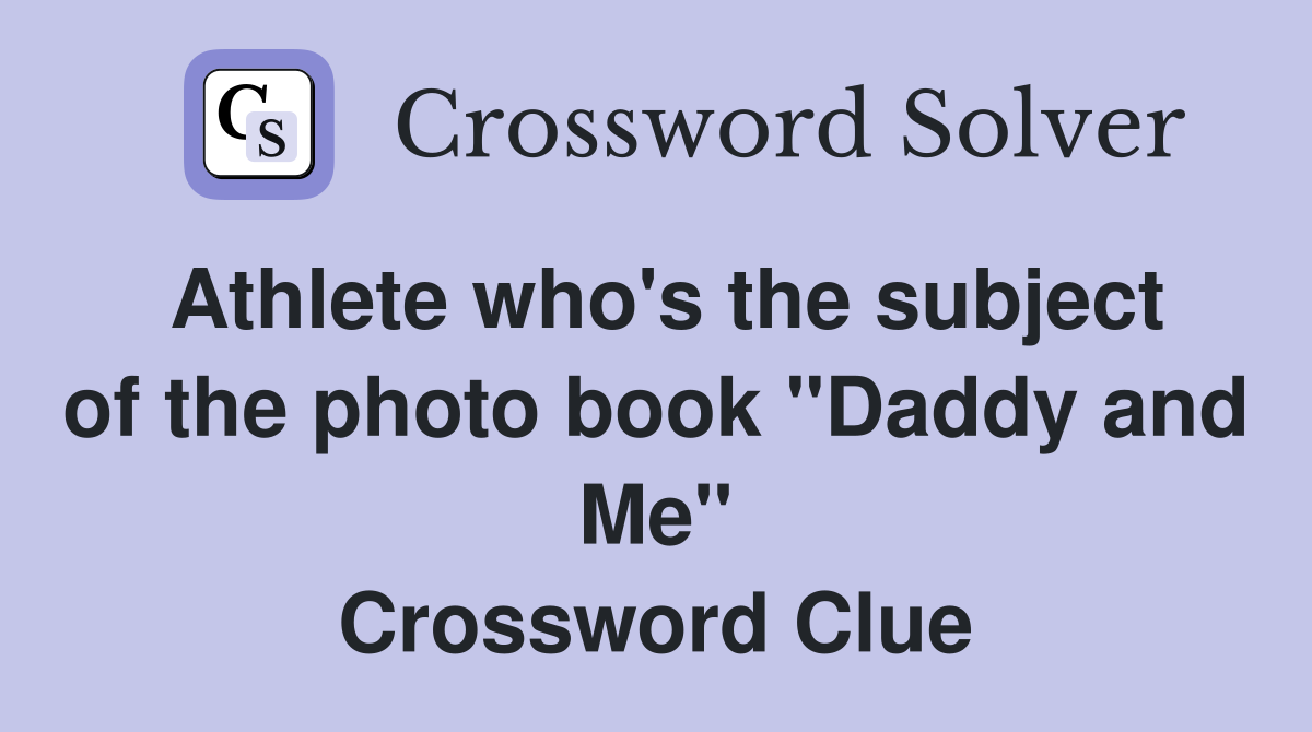 Athlete who's the subject of the photo book "Daddy and Me" Crossword Clue