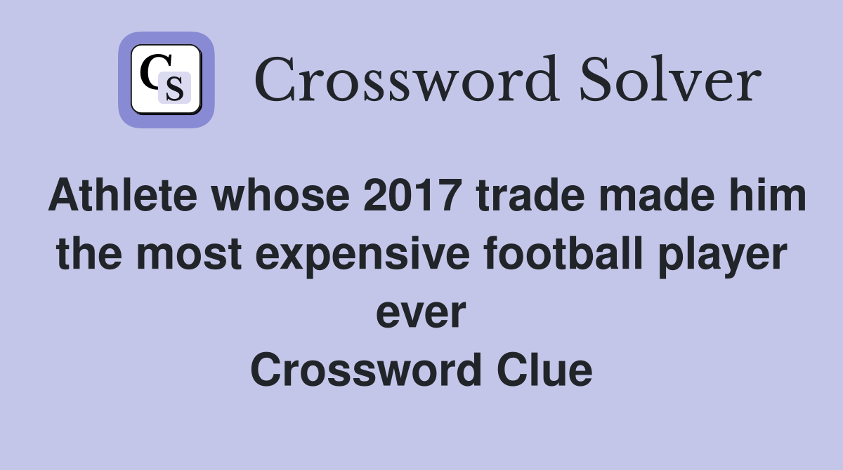 Athlete whose 2017 trade made him the most expensive football player ever Crossword Clue