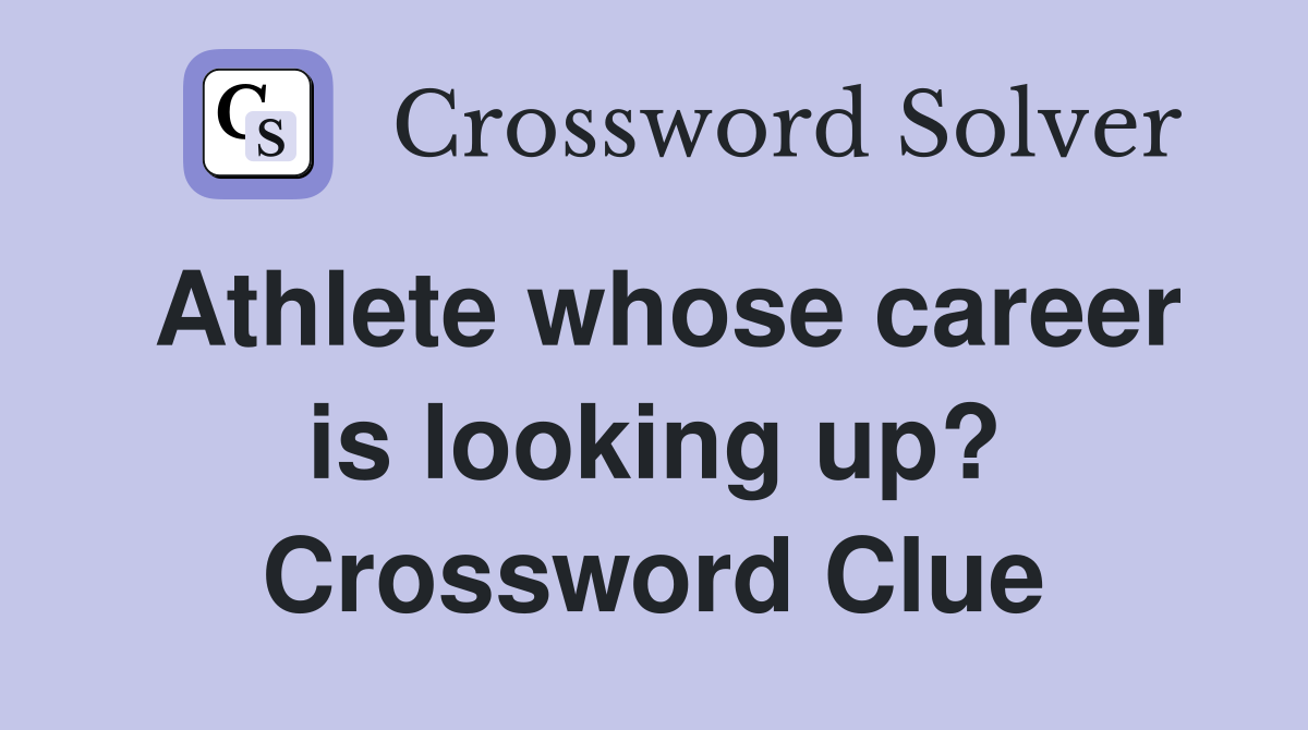 Athlete whose career is looking up? Crossword Clue