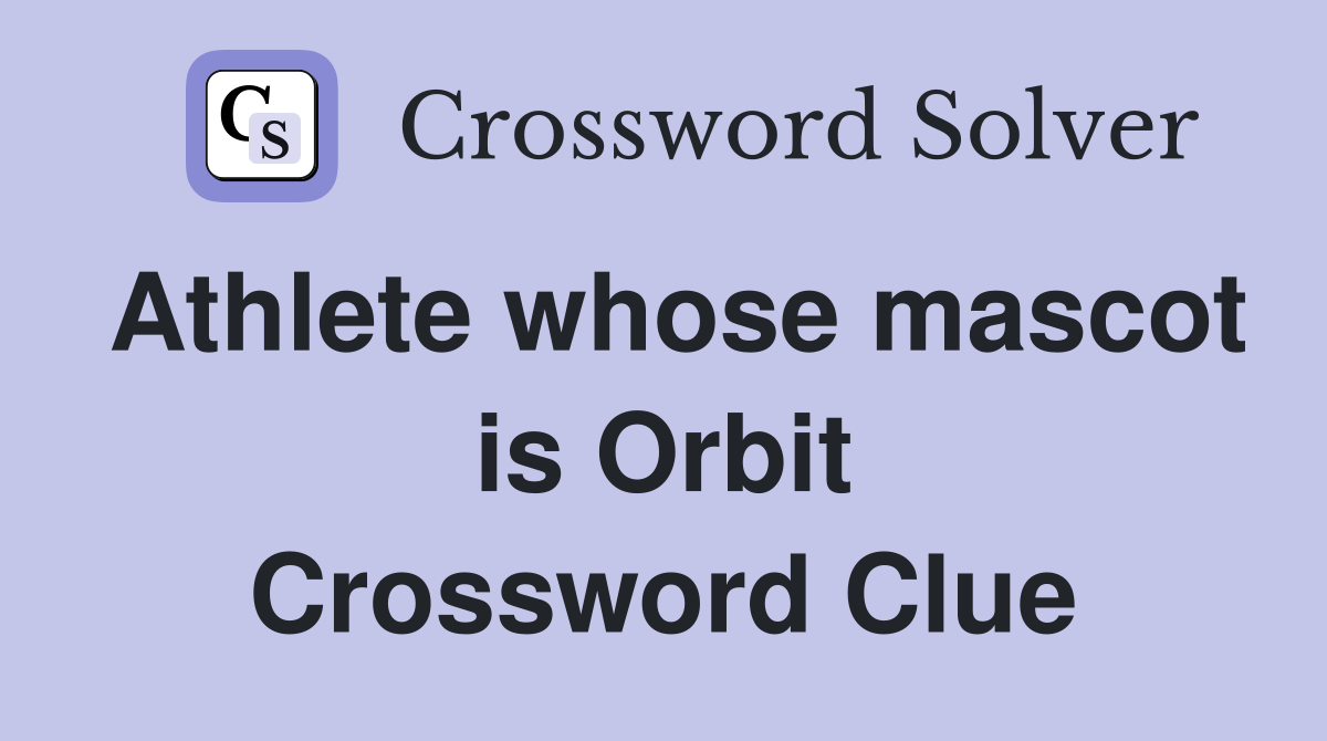Athlete whose mascot is Orbit Crossword Clue