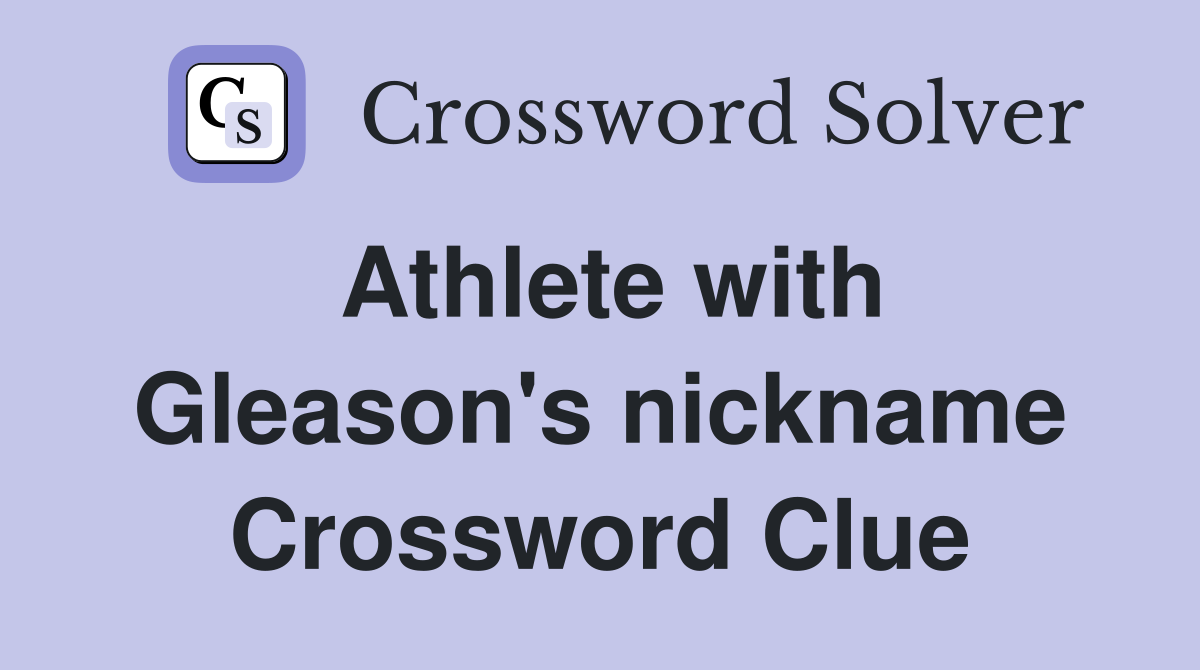 Athlete with Gleason's nickname Crossword Clue