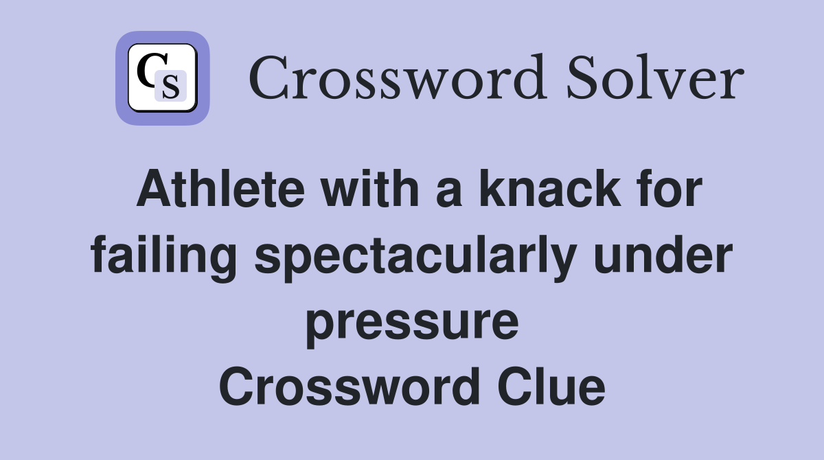 Athlete with a knack for failing spectacularly under pressure Crossword Clue