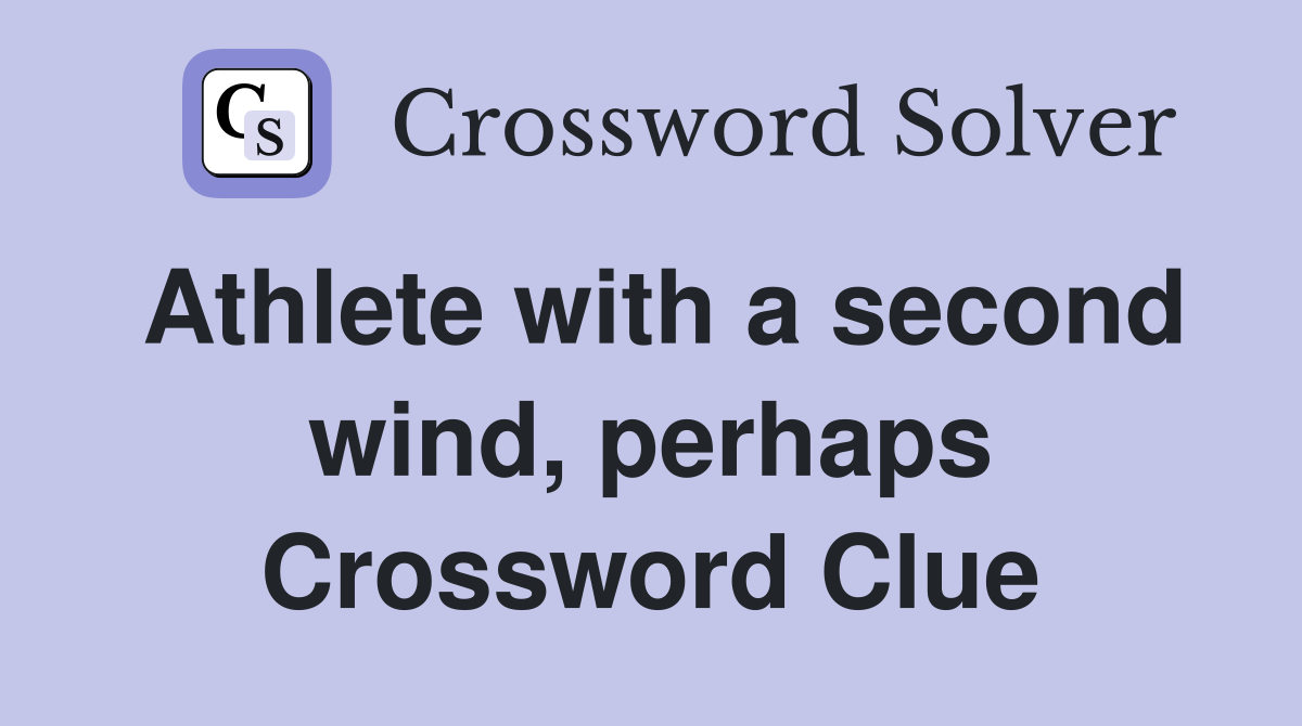 Athlete with a second wind, perhaps Crossword Clue