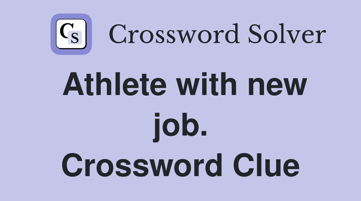 Athlete with new job. Crossword Clue