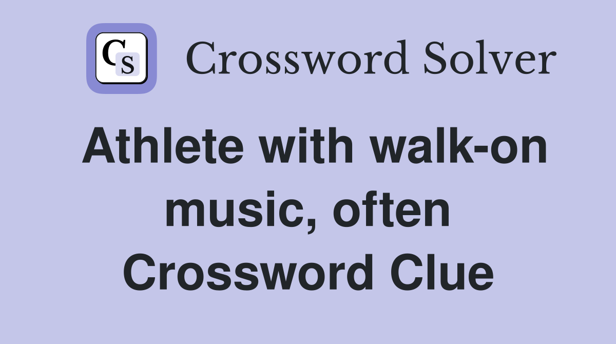 Athlete with walk-on music, often Crossword Clue