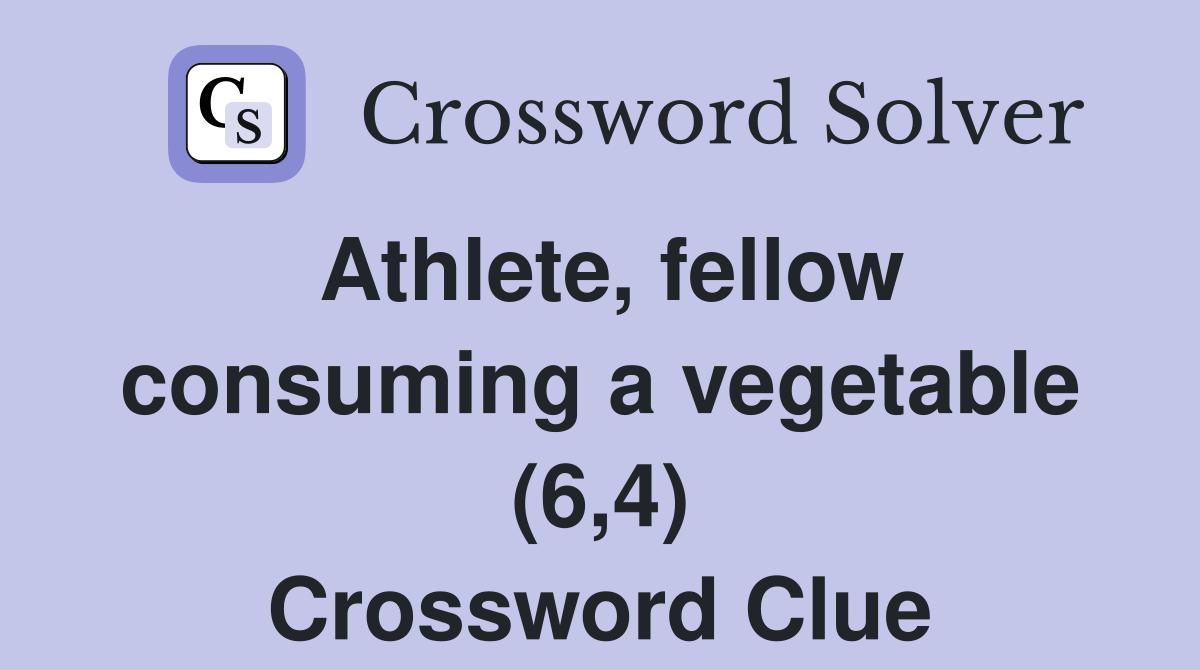 Athlete, fellow consuming a vegetable (6,4) Crossword Clue