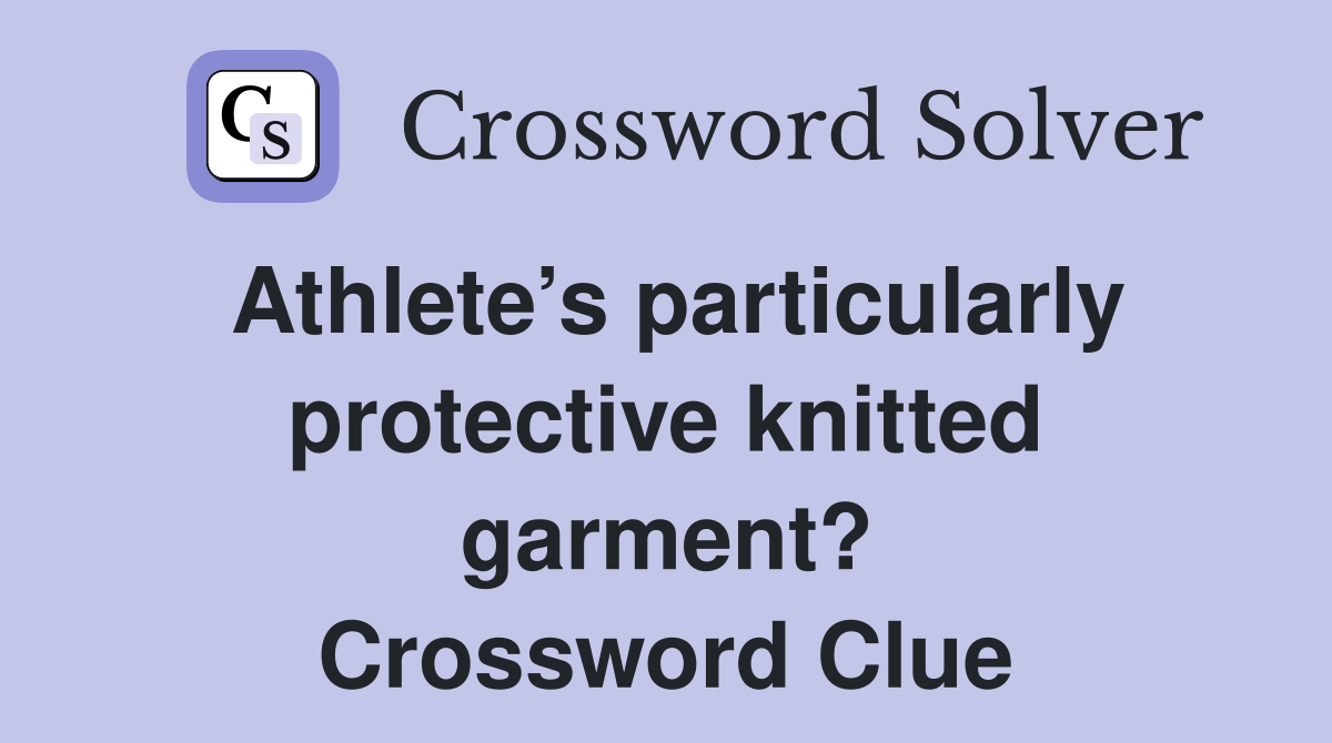 Athlete’s particularly protective knitted garment? Crossword Clue