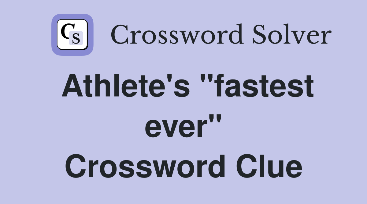 Athlete's "fastest ever" Crossword Clue