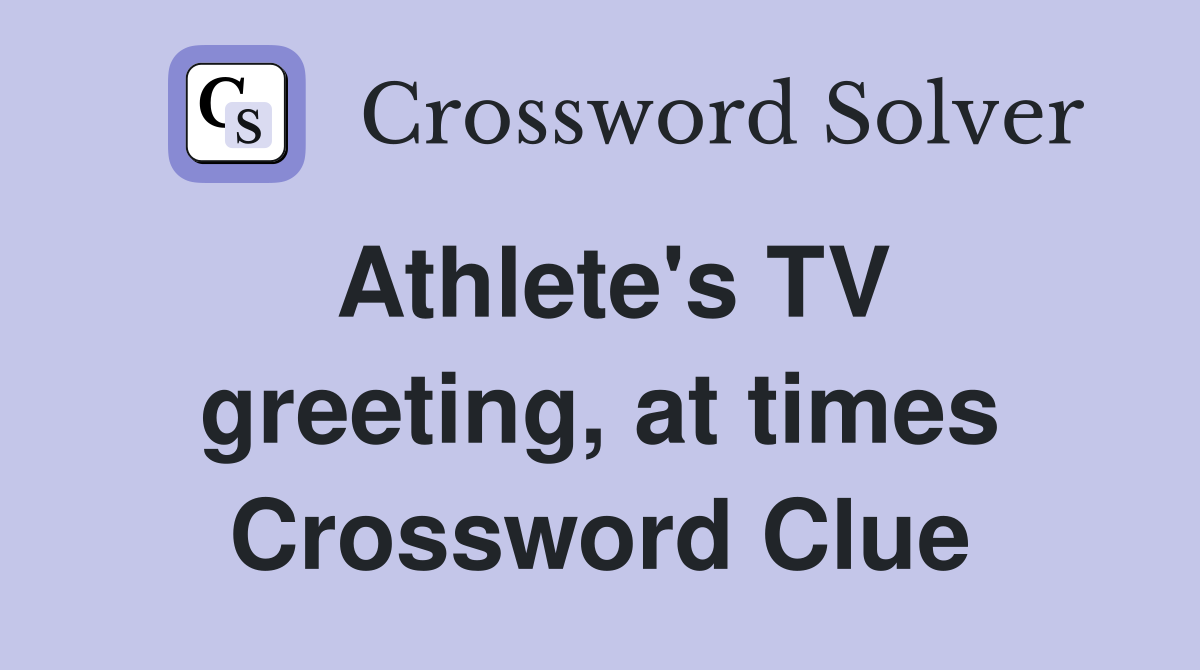 Athlete's TV greeting, at times Crossword Clue