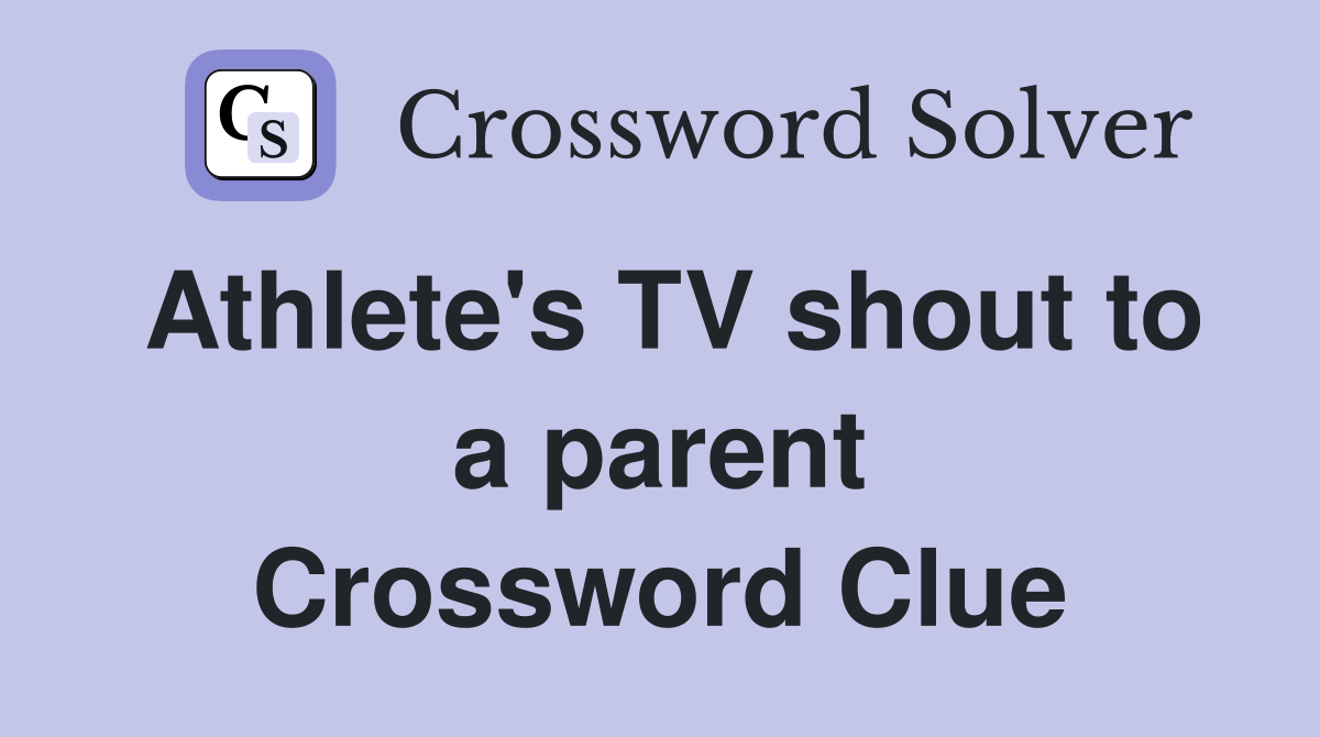 Athlete's TV shout to a parent Crossword Clue
