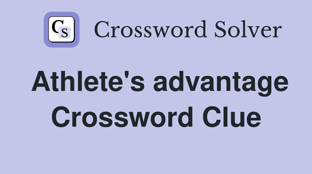 Athlete's advantage Crossword Clue