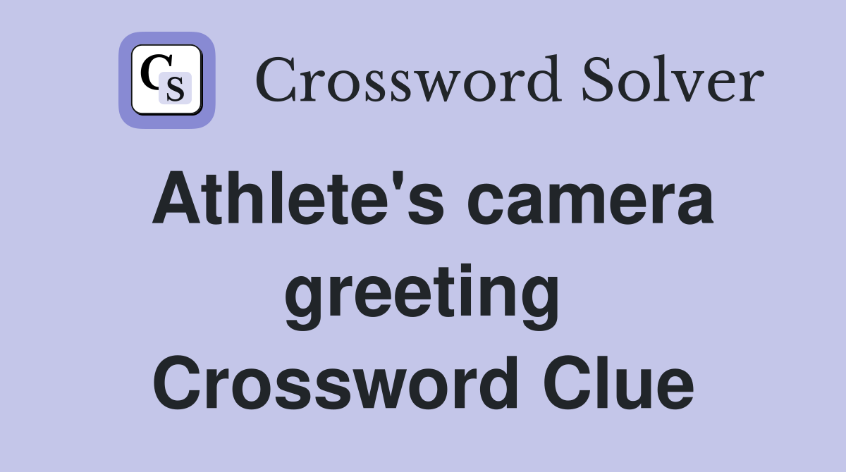 Athlete's camera greeting Crossword Clue