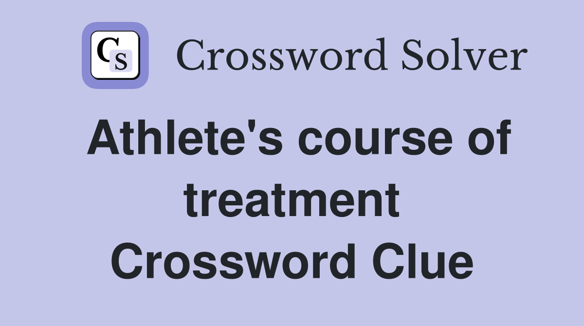 Athlete's course of treatment Crossword Clue