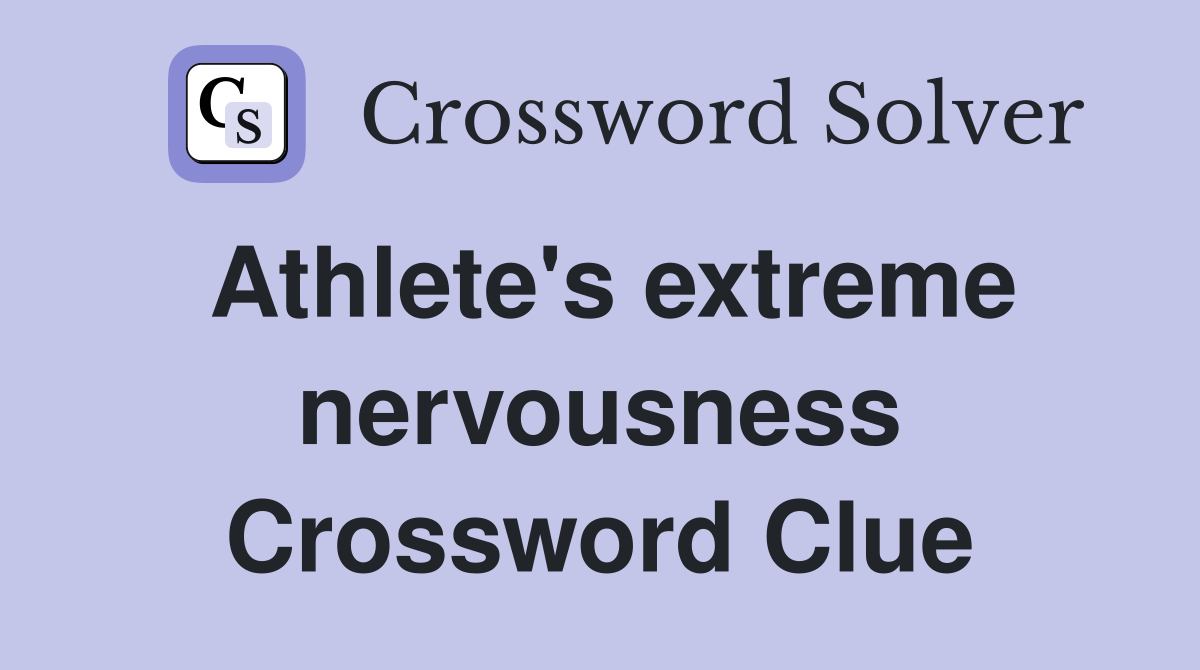 Athlete's extreme nervousness Crossword Clue