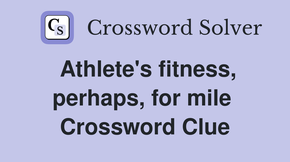 Athlete's fitness, perhaps, for mile  Crossword Clue