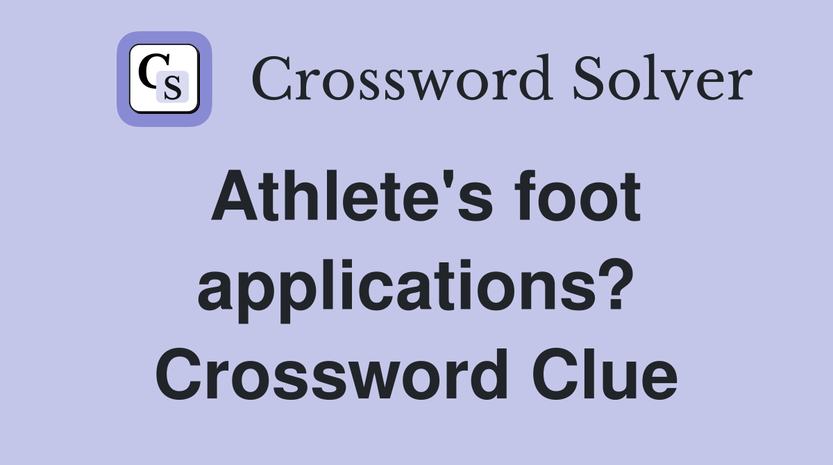 Athlete's foot applications? Crossword Clue