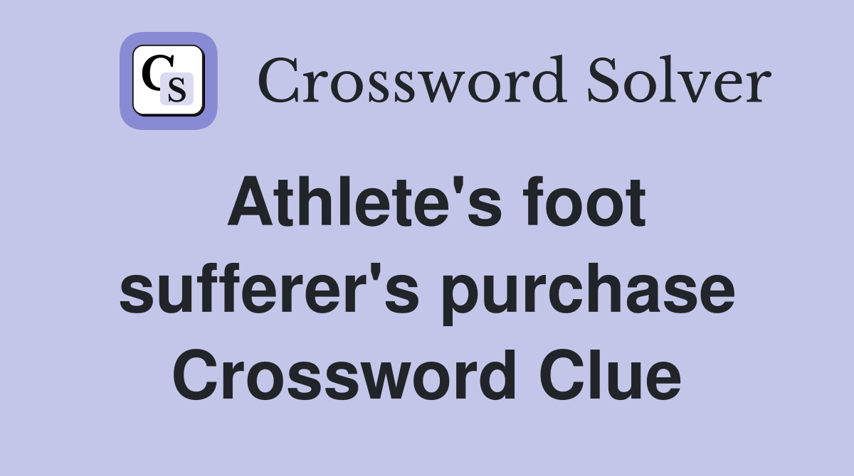 Athlete's foot sufferer's purchase Crossword Clue