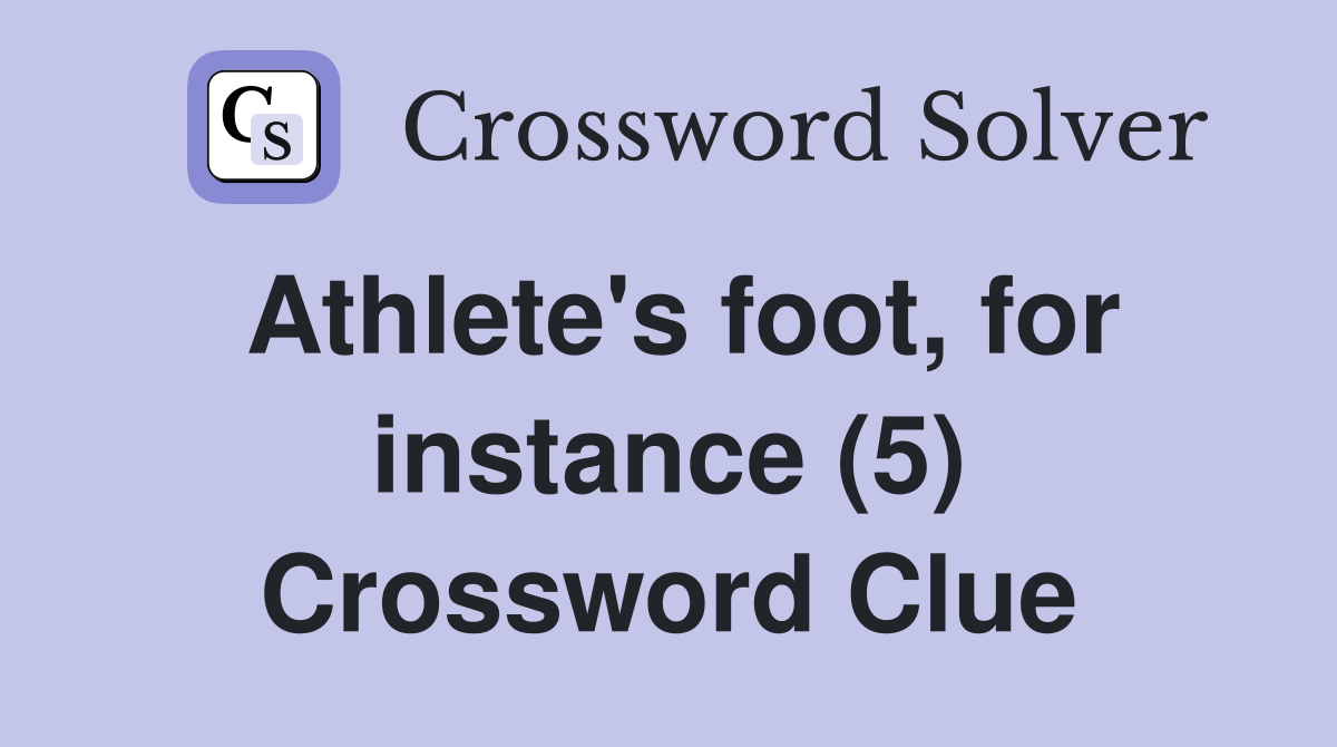 Athlete's foot, for instance (5) Crossword Clue