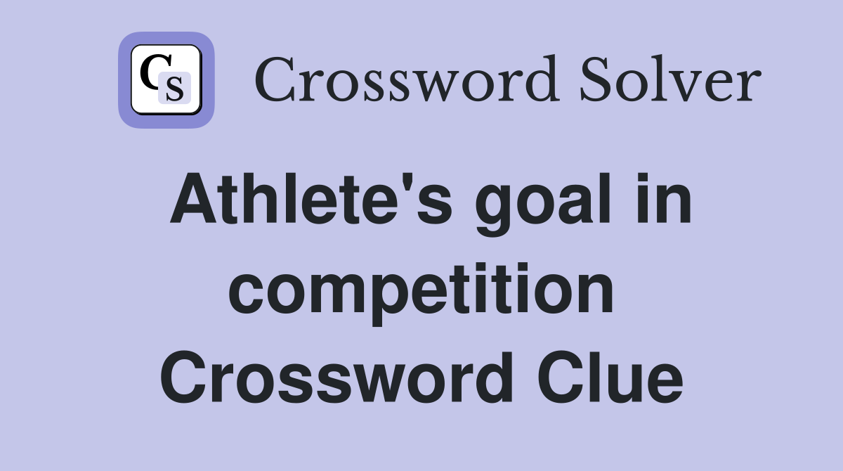 Athlete's goal in competition Crossword Clue