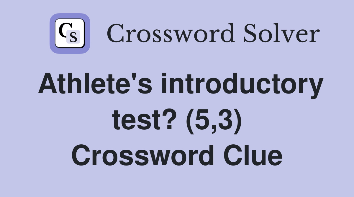 Athlete's introductory test? (5,3) Crossword Clue