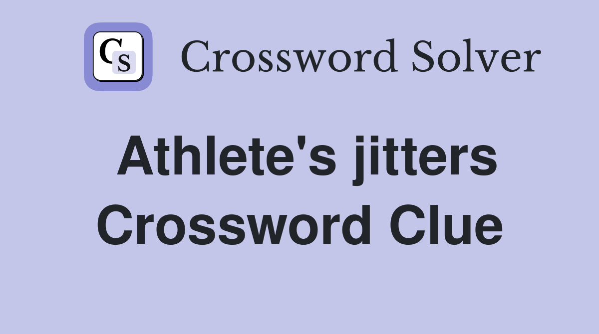 Athlete's jitters Crossword Clue