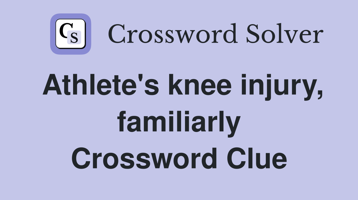 Athlete's knee injury, familiarly Crossword Clue