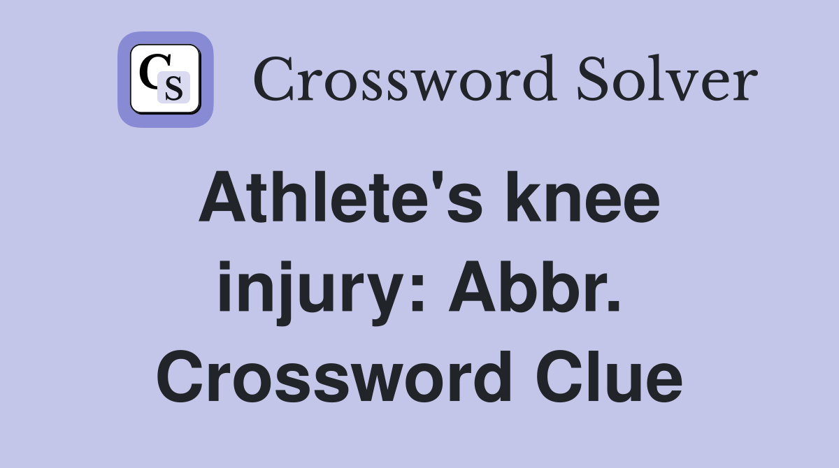 Athlete's knee injury: Abbr. Crossword Clue