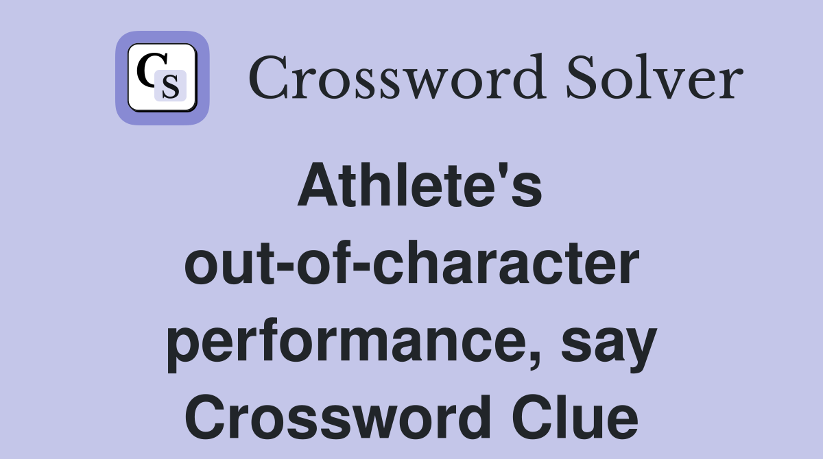 Athlete's out-of-character performance, say Crossword Clue