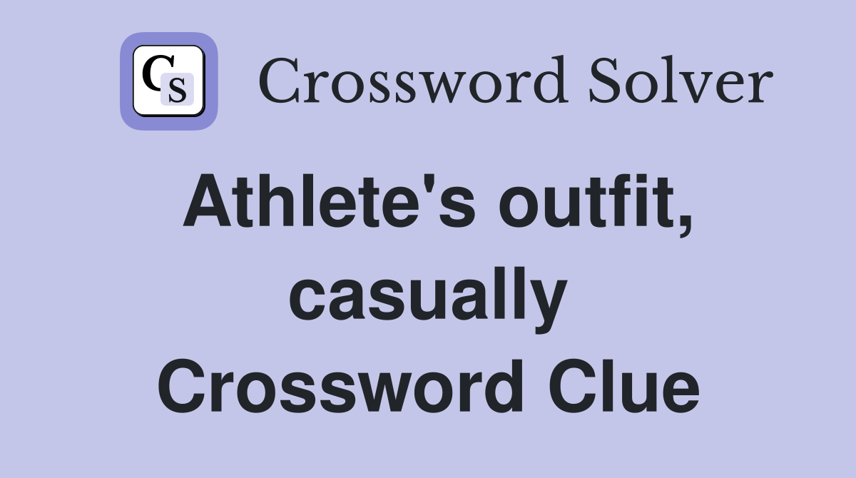 Athlete's outfit, casually Crossword Clue
