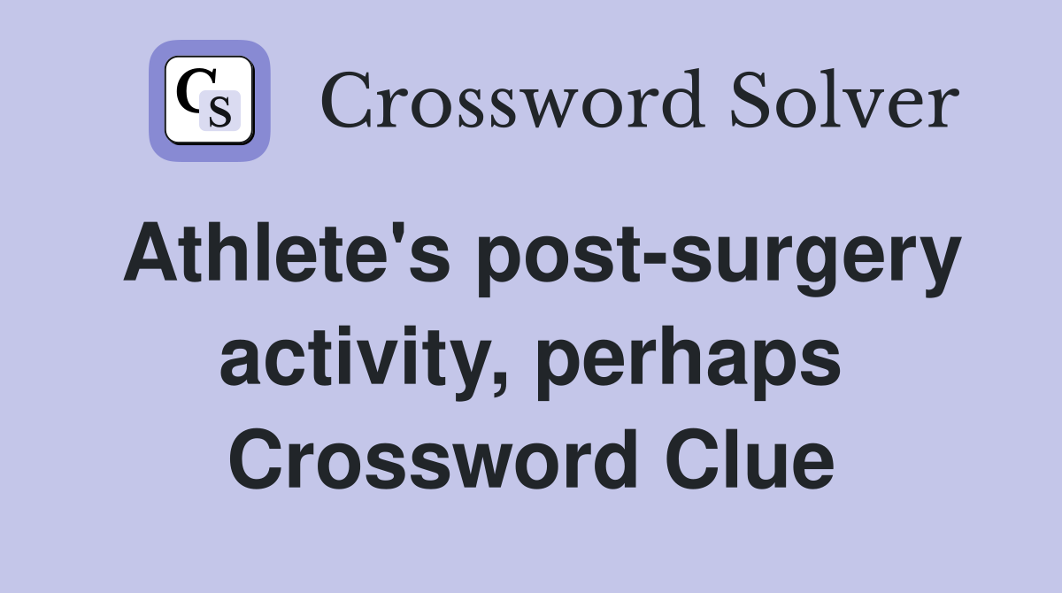 Athlete's post-surgery activity, perhaps Crossword Clue